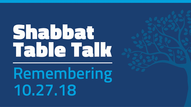 Shabbat Table Talk: Remembering 10.27.18